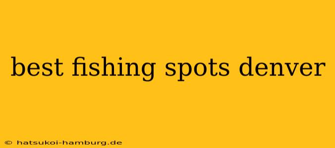 best fishing spots denver