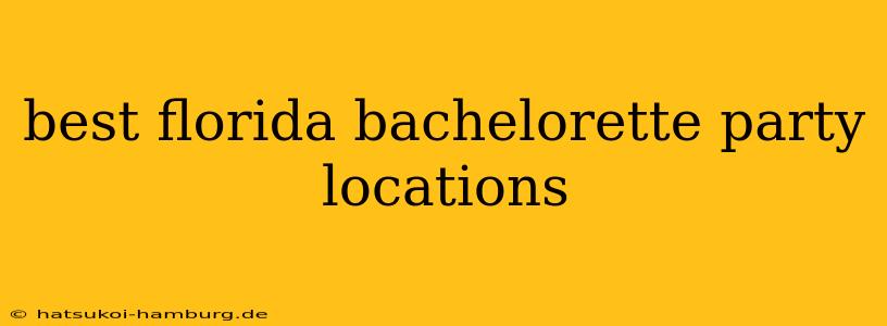 best florida bachelorette party locations
