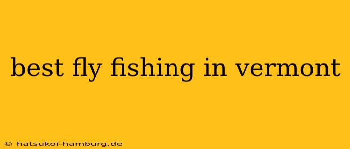 best fly fishing in vermont