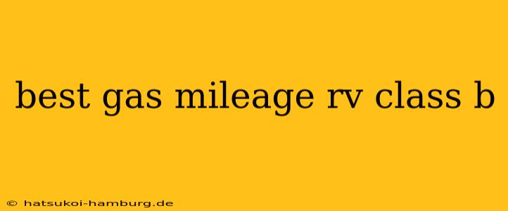 best gas mileage rv class b