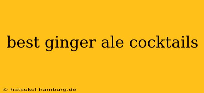 best ginger ale cocktails
