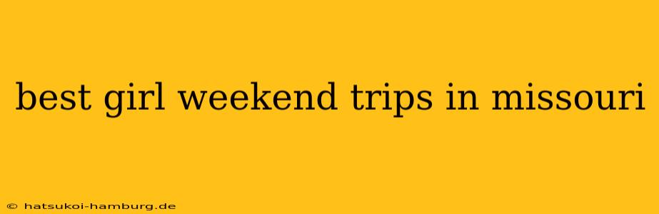 best girl weekend trips in missouri