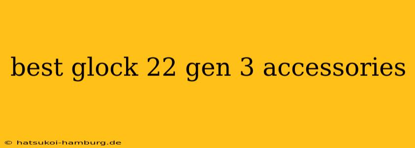 best glock 22 gen 3 accessories