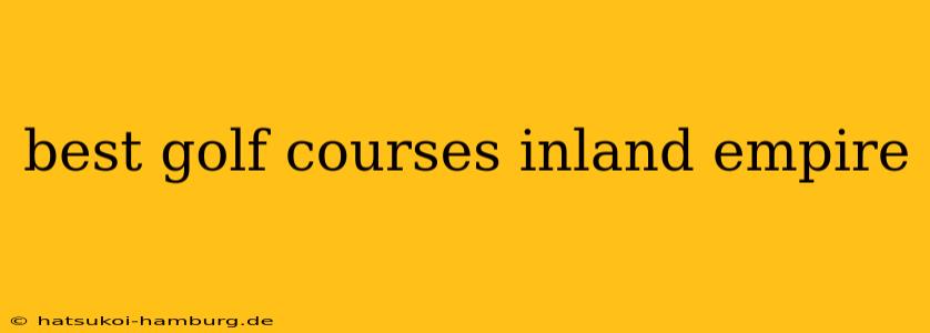 best golf courses inland empire