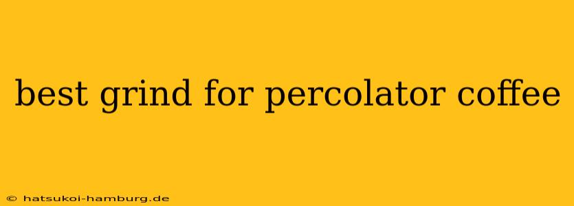 best grind for percolator coffee