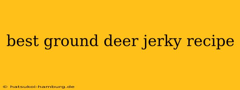best ground deer jerky recipe