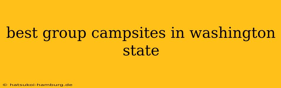 best group campsites in washington state