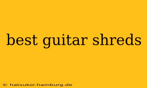 best guitar shreds