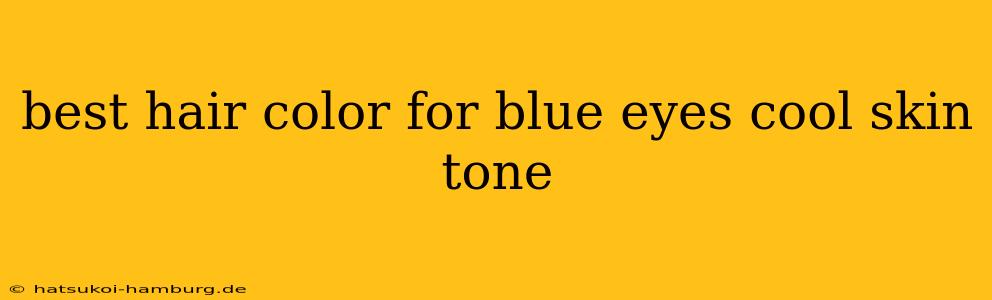 best hair color for blue eyes cool skin tone