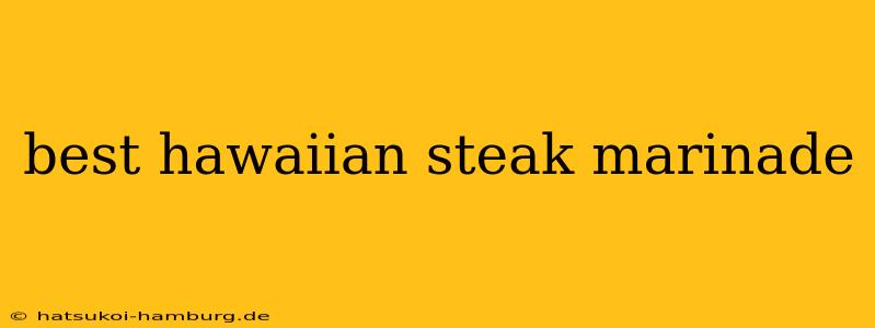 best hawaiian steak marinade
