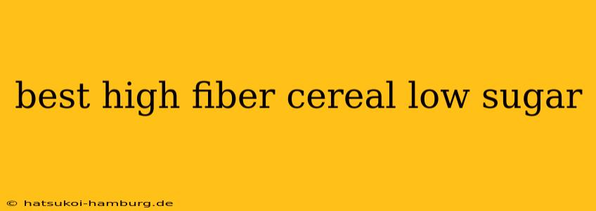 best high fiber cereal low sugar