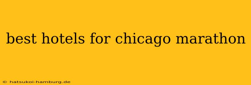 best hotels for chicago marathon