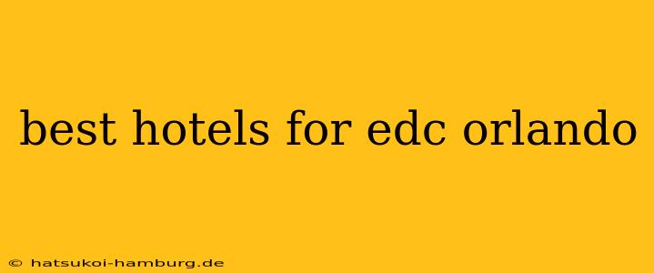 best hotels for edc orlando
