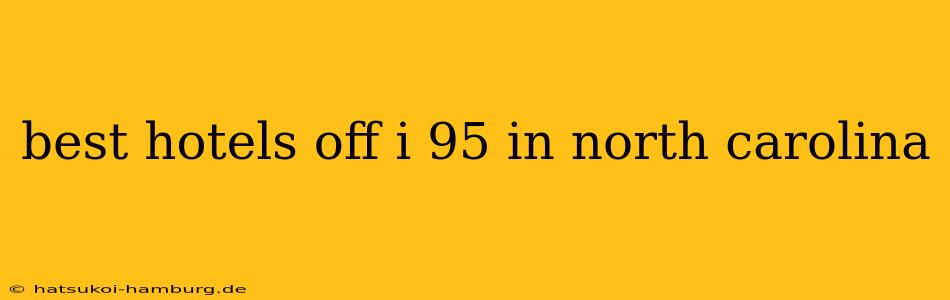 best hotels off i 95 in north carolina