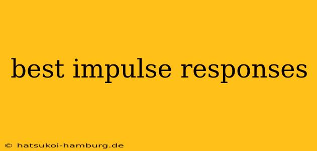 best impulse responses