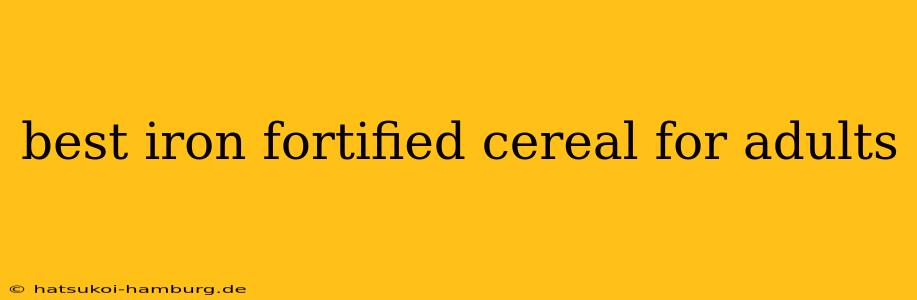 best iron fortified cereal for adults
