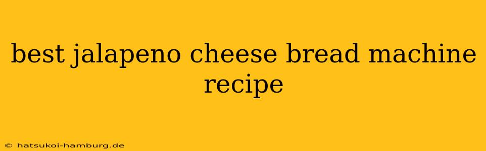 best jalapeno cheese bread machine recipe