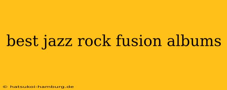 best jazz rock fusion albums