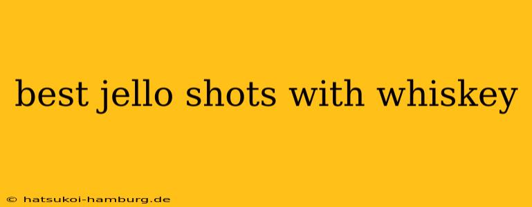 best jello shots with whiskey