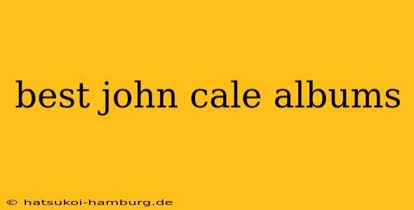 best john cale albums