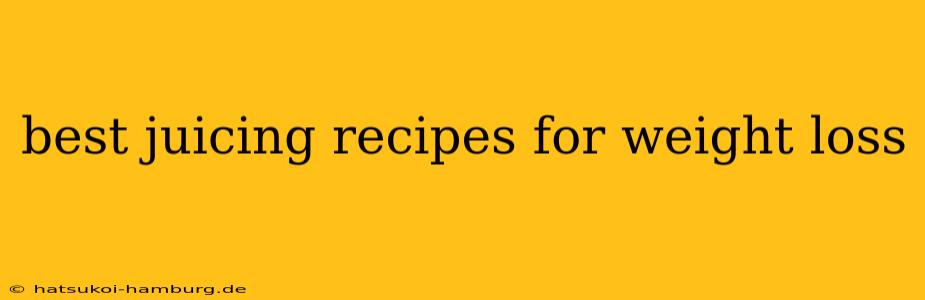 best juicing recipes for weight loss