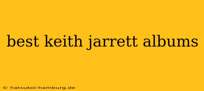 best keith jarrett albums