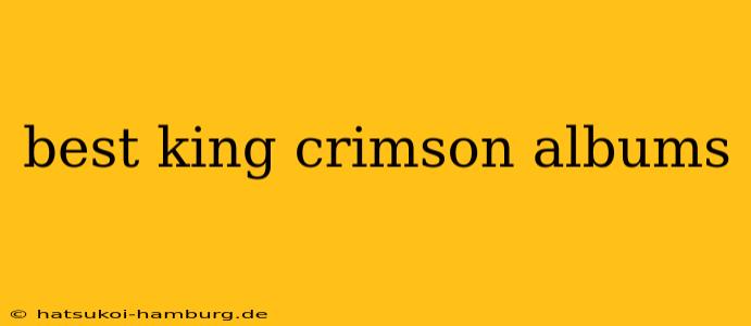 best king crimson albums