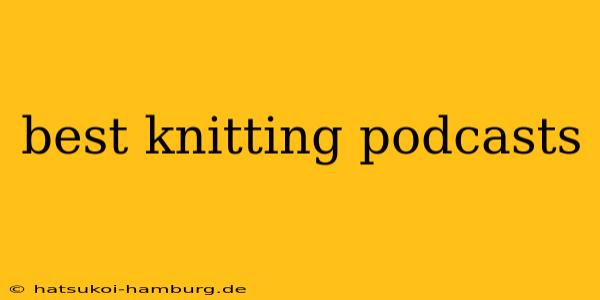 best knitting podcasts