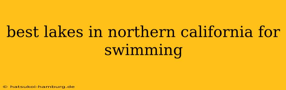 best lakes in northern california for swimming