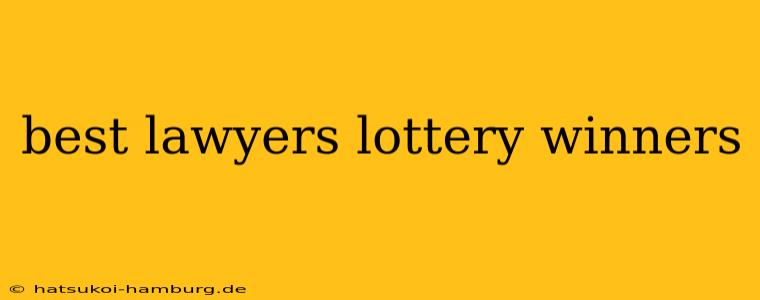 best lawyers lottery winners
