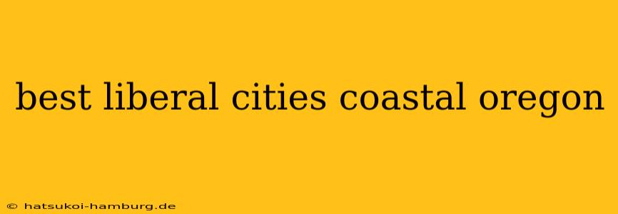 best liberal cities coastal oregon