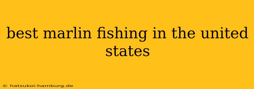 best marlin fishing in the united states