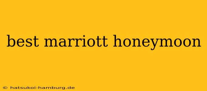 best marriott honeymoon
