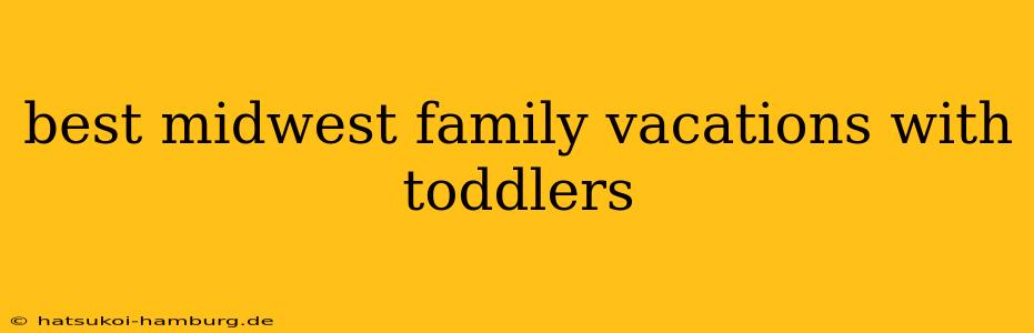 best midwest family vacations with toddlers