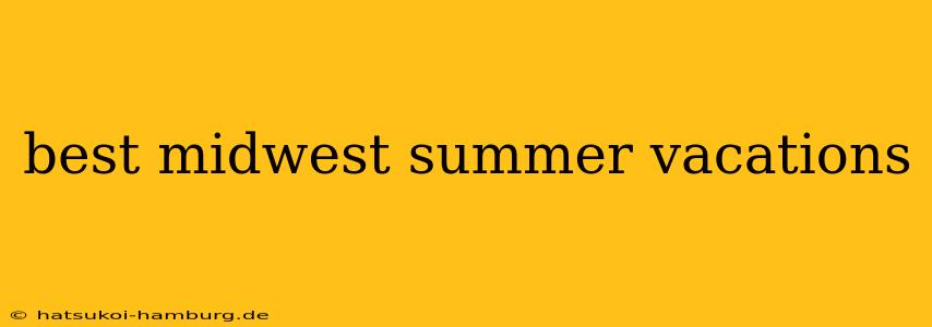 best midwest summer vacations