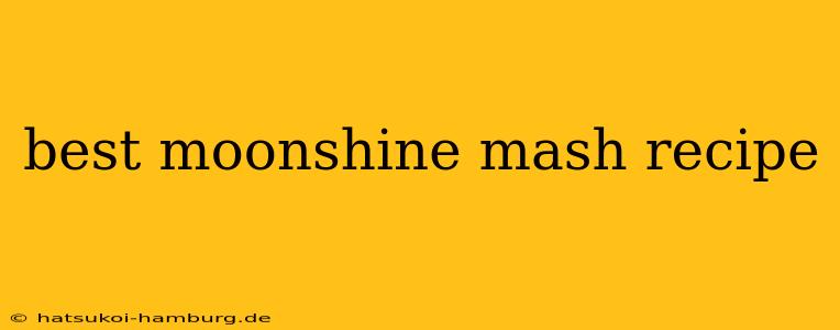 best moonshine mash recipe