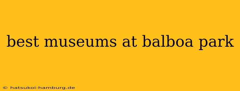 best museums at balboa park
