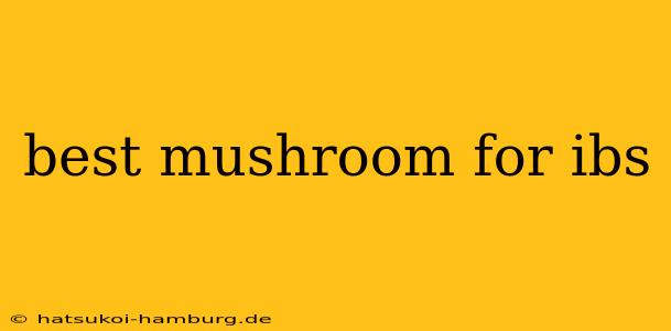 best mushroom for ibs