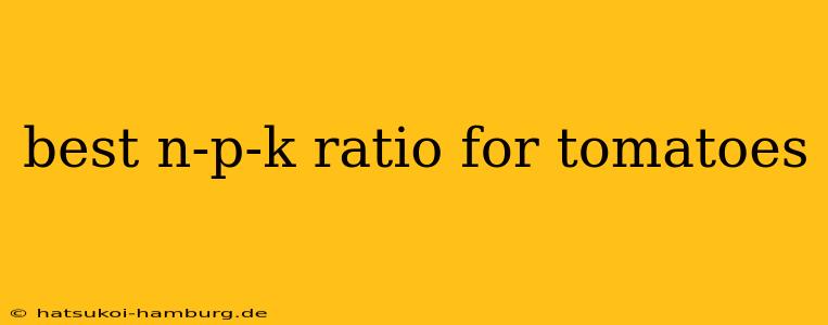 best n-p-k ratio for tomatoes