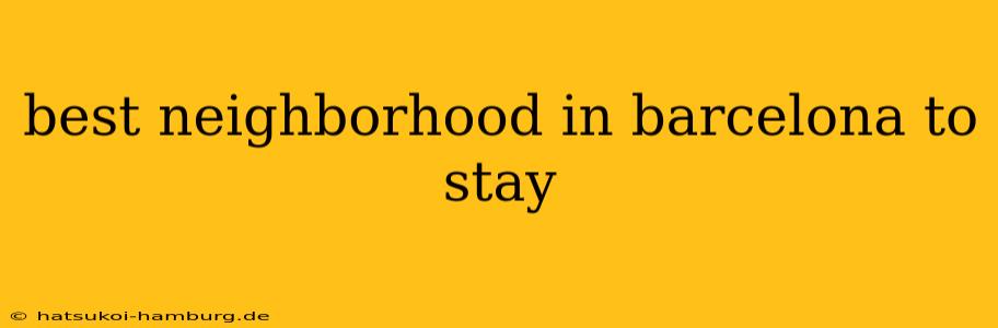 best neighborhood in barcelona to stay