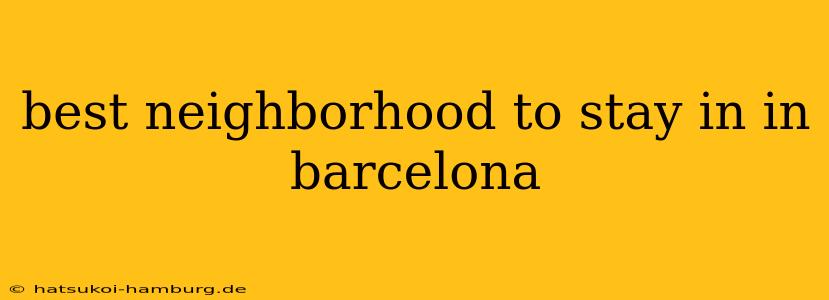 best neighborhood to stay in in barcelona