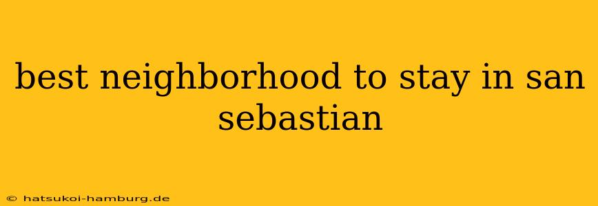 best neighborhood to stay in san sebastian