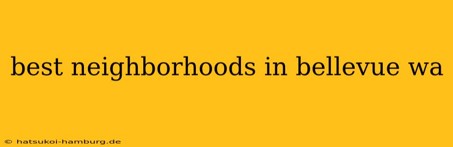 best neighborhoods in bellevue wa