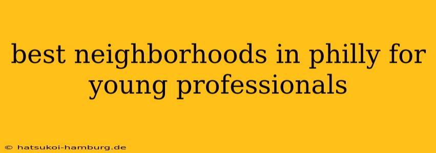 best neighborhoods in philly for young professionals