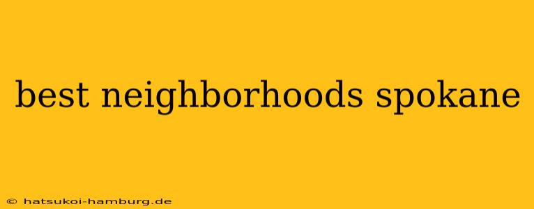 best neighborhoods spokane