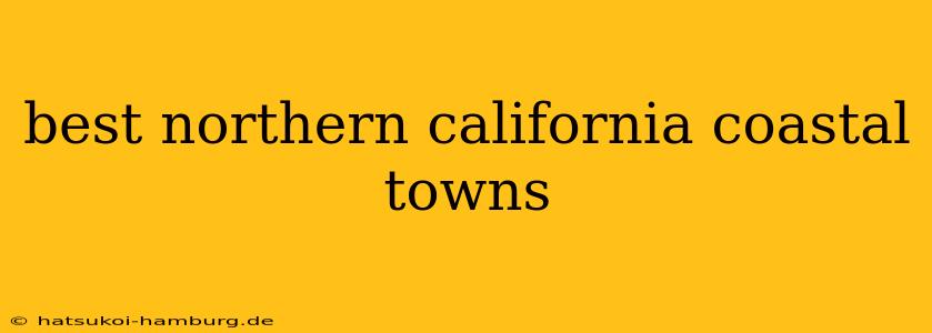 best northern california coastal towns