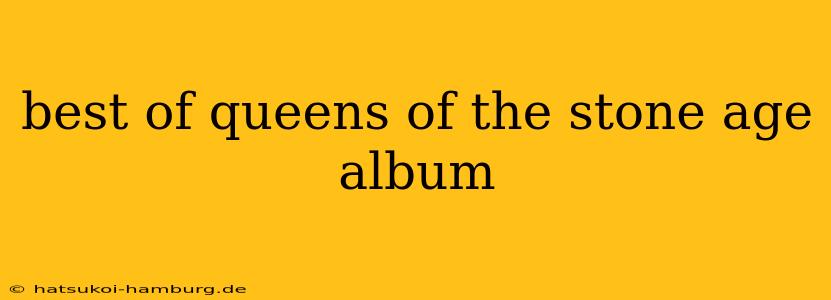 best of queens of the stone age album