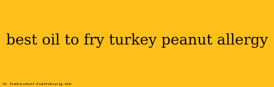 best oil to fry turkey peanut allergy