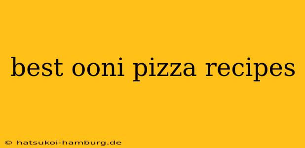 best ooni pizza recipes