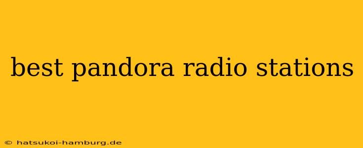 best pandora radio stations